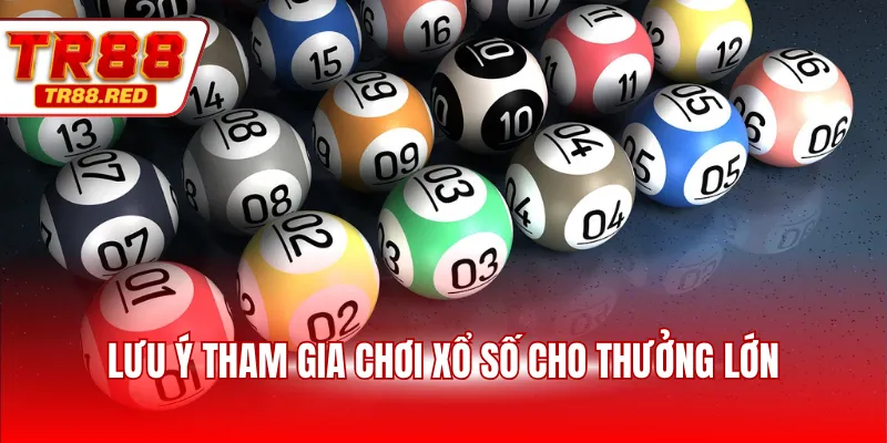 Lưu ý tham gia chơi xổ số cho thưởng lớn