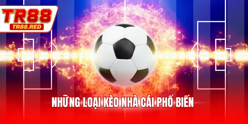 Những loại kèo nhà cái phổ biến